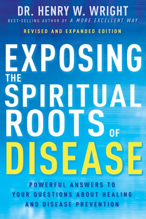 Exposing The Spiritual Roots Of Disease (Revised)