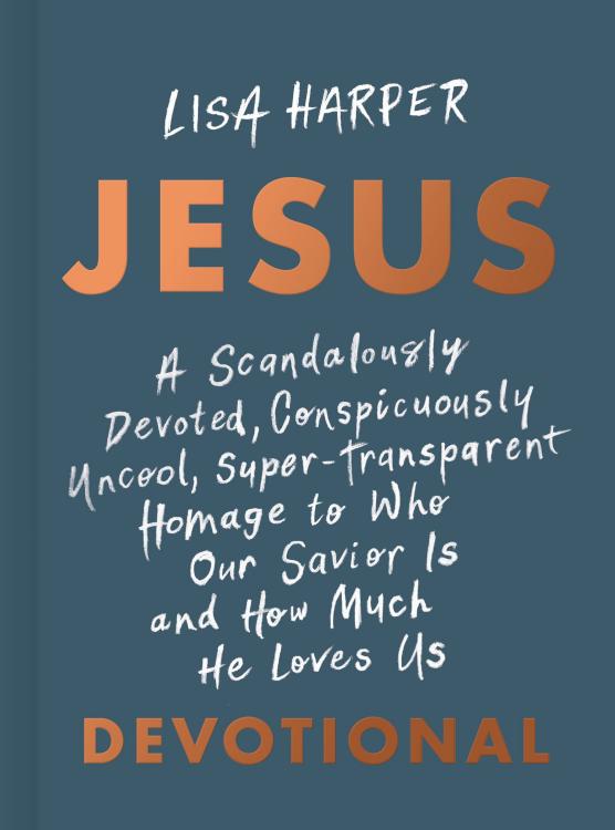 JESUS : A Scandalously Devoted, Conspicuously Uncool, Super-Transparent Hom