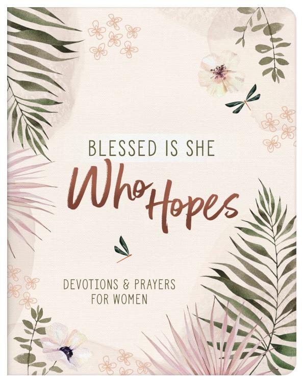 Blessed Is She Who Hopes: Devotions And Prayers For Women