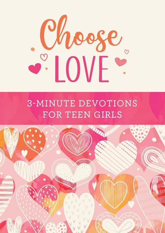 Choose Love : 3-minute Devotions For Teen Girls