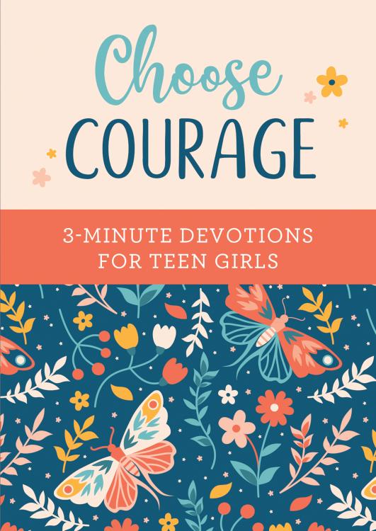 Choose Courage : 3-Minute Devotions For Teen Girls