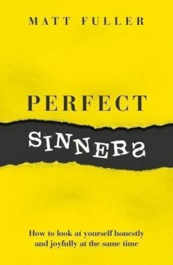 Perfect Sinners : How To Look At Yourself Honestly And Joyfully At The Same