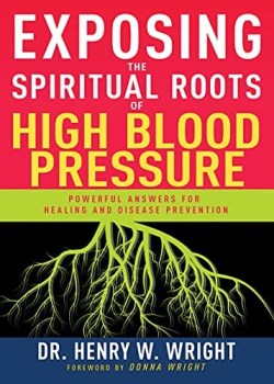 Exposing The Spiritual Roots Of High Blood Pressure