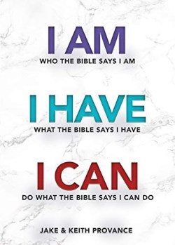 I Am Who The Bible Says I Am I Have What The Bible Says I Have I Can Do Wha